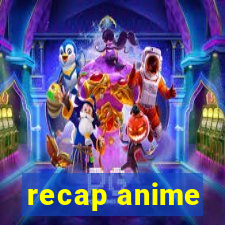 recap anime